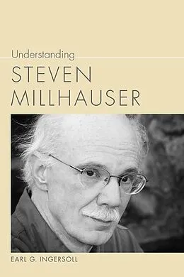 E-Book (epub) Understanding Steven Millhauser von Earl G. Ingersoll