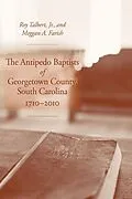 E-Book (epub) The Antipedo Baptists of Georgetown County, South Carolina, 1710-2010 von Jr. Talbert, Meggan Farish Cashwell