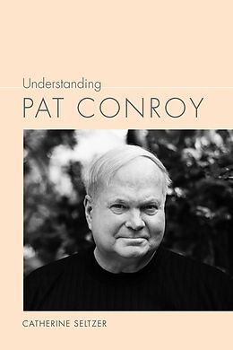 eBook (pdf) Understanding Pat Conroy de Catherine Seltzer