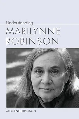 E-Book (epub) Understanding Marilynne Robinson von Alexander John Engebretson