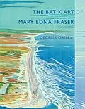 E-Book (epub) The Batik Art of Mary Edna Fraser von Cecelia Dailey