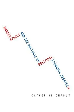 E-Book (epub) Market Affect and the Rhetoric of Political Economic Debates von Catherine Chaput