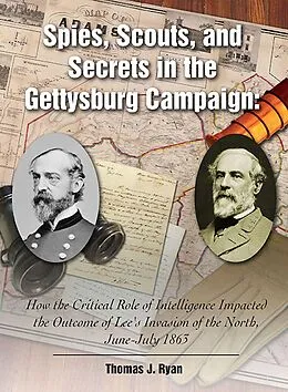 E-Book (epub) Spies, Scouts, and Secrets in the Gettysburg Campaign von Thomas J. Ryan