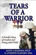 Couverture cartonnée Tears of a Warrior: A Family's Story of Combat and Living with Ptsd de E. Anthony Seahorn, Janet J. Seahorn