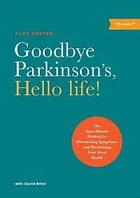 E-Book (epub) Goodbye Parkinson's, Hello life! von Alex Kerten, David Brinn