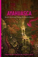 E-Book (epub) Ayahuasca: Rituals, Potions and Visionary Art from the Amazon von 