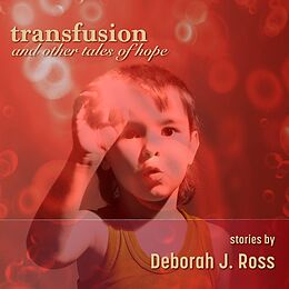E-Book (epub) Transfusion and Other Tales of Hope von Deborah J. Ross