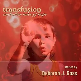 E-Book (epub) Transfusion and Other Tales of Hope von Deborah J. Ross