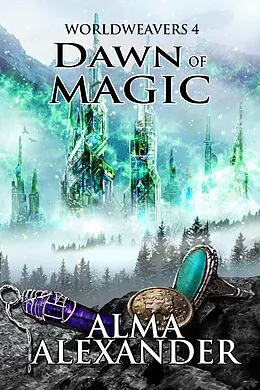 E-Book (epub) Dawn of Magic (Worldweavers, #4) von Alma Alexander