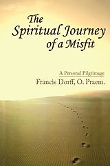 E-Book (epub) The Spiritual Journey of a Misfit von Francis Dorff