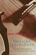 E-Book (epub) Twilight Troubadour von Robert Franklin Gish