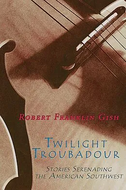 E-Book (epub) Twilight Troubadour von Robert Franklin Gish