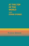E-Book (epub) At the Top of the World and Other Stories von Thomas Grissom
