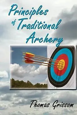 E-Book (epub) Principles of Traditional Archery von Thomas Grissom