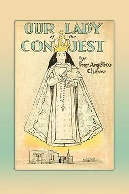 E-Book (epub) Our Lady of the Conquest von Fray Angelico Chavez, Angelico Chavez