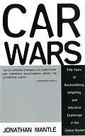 E-Book (epub) Car Wars: Fifty Years of Backstabbing, Infighting, And Industrial Espionage in the Global Market von Mantle Jonathan