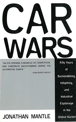 E-Book (epub) Car Wars: Fifty Years of Backstabbing, Infighting, And Industrial Espionage in the Global Market von Mantle Jonathan