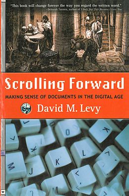 E-Book (epub) Scrolling Forward: Making Sense of Documents in the Digital Age von David M. Levy