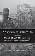 Fester Einband Anthracite's Demise and the Post-Coal Economy of Northeastern Pennsylvania von Thomas Keil, Jacqueline M. Keil