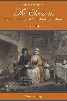 E-Book (epub) James Thomson's The Seasons, Print Culture, and Visual Interpretation, 1730-1842 von Sandro Jung
