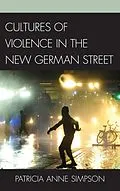 E-Book (epub) Cultures of Violence in the New German Street von Patricia Anne Simpson