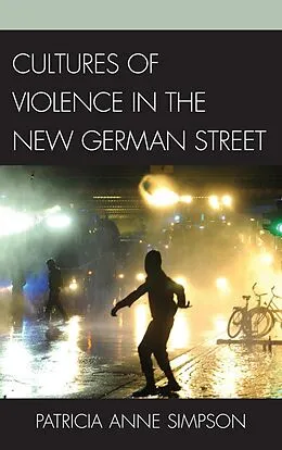 E-Book (epub) Cultures of Violence in the New German Street von Patricia Anne Simpson