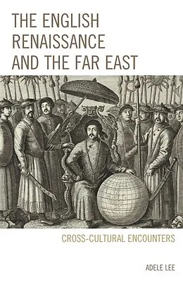 E-Book (epub) The English Renaissance and the Far East von Adele Lee