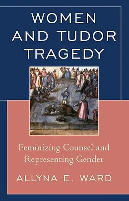 E-Book (epub) Women and Tudor Tragedy von Allyna E. Ward