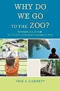 Kartonierter Einband Why Do We Go to the Zoo? von Erik A. Garrett