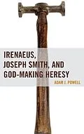 E-Book (epub) Irenaeus, Joseph Smith, and God-Making Heresy von Adam J. Powell