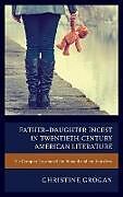 Fester Einband Father-Daughter Incest in Twentieth-Century American Literature von Christine Grogan