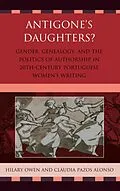 E-Book (epub) Antigone's Daughters? von Hilary Owen, Cláudia Pazos Alonso