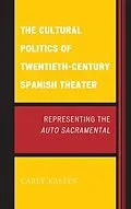 E-Book (epub) The Cultural Politics of Twentieth-Century Spanish Theater von Carey Kasten