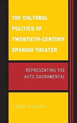 E-Book (epub) The Cultural Politics of Twentieth-Century Spanish Theater von Carey Kasten