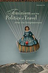 eBook (epub) Feminism and the Politics of Travel after the Enlightenment de Yaël Schlick