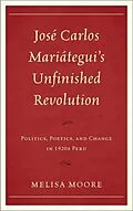 E-Book (epub) José Carlos Mariátegui's Unfinished Revolution von Melisa Moore