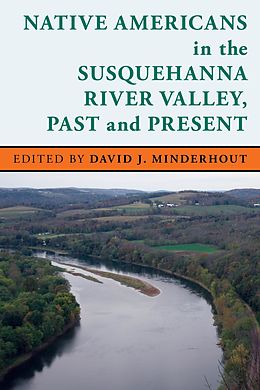 E-Book (epub) Native Americans in the Susquehanna River Valley, Past and Present von David J. Minderhout