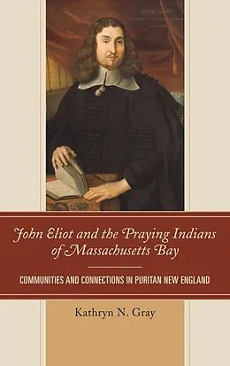 E-Book (epub) John Eliot and the Praying Indians of Massachusetts Bay von Kathryn N. Gray