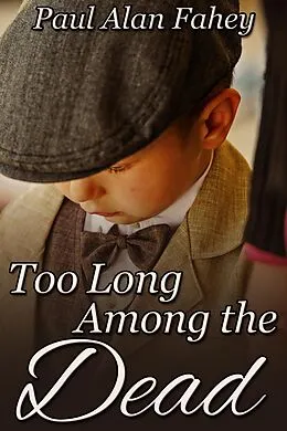 E-Book (epub) Too Long Among the Dead von Paul Alan Fahey