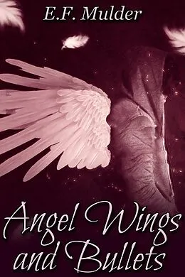 E-Book (epub) Angel Wings and Bullets von E. F. Mulder