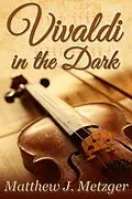 E-Book (epub) Vivaldi in the Dark von Matthew J. Metzger