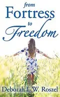 E-Book (epub) From Fortress to Freedom von Deborah L. W. Roszel