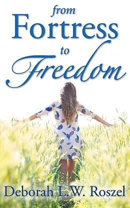 E-Book (epub) From Fortress to Freedom von Deborah L. W. Roszel