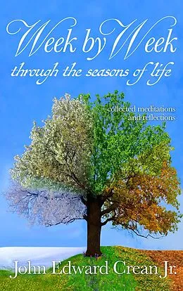 E-Book (epub) Week by Week through the Seasons of Life von Jr. John Edward Crean