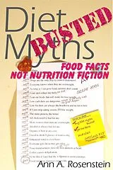 E-Book (epub) Diet Myths Busted: Food Facts, Not Nutrition Fiction von Ann A. Rosenstein