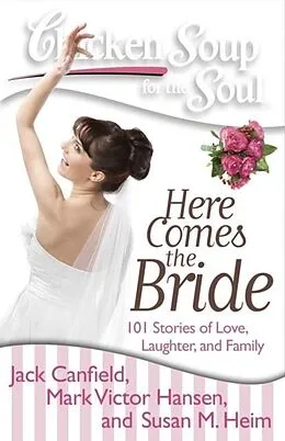 E-Book (epub) Chicken Soup for the Soul: Here Comes the Bride von Jack Canfield, Mark Victor Hansen, Susan M. Heim