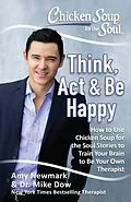 E-Book (epub) Chicken Soup for the Soul: Think, Act, & Be Happy von Amy Newmark