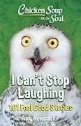 Kartonierter Einband Chicken Soup for the Soul: I Can't Stop Laughing von Amy Newmark
