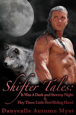 E-Book (epub) Shifter Tales: Hey There Little Red Riding Hood & It Was A Dark And Storm Night von Danyealle Autumn Myst