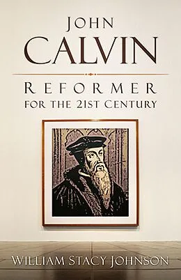 E-Book (epub) John Calvin, Reformer for the 21st Century von William Stacy Johnson